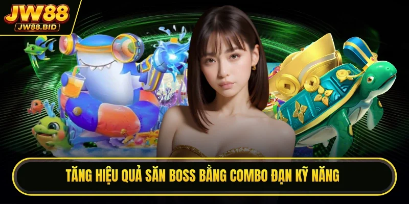 Tăng hiệu quả săn boss bằng combo đạn kỹ năng
