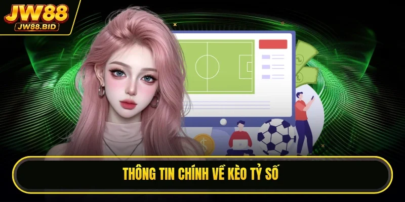 Thông tin chính về kèo tỷ số