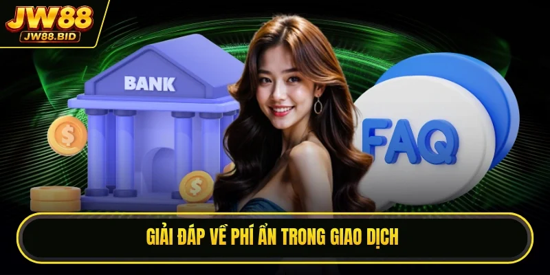 Giải đáp về phí ẩn trong giao dịch